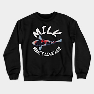 MILK Man I Love Koi Design Crewneck Sweatshirt